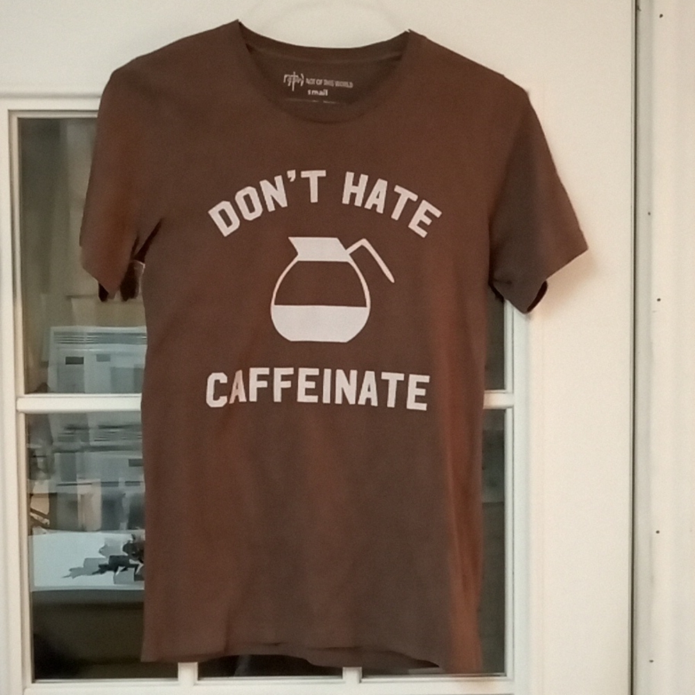 Don't hate caffeinate T-shirt